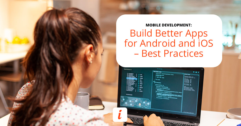 Best practices for building better apps for Android and iOS devices