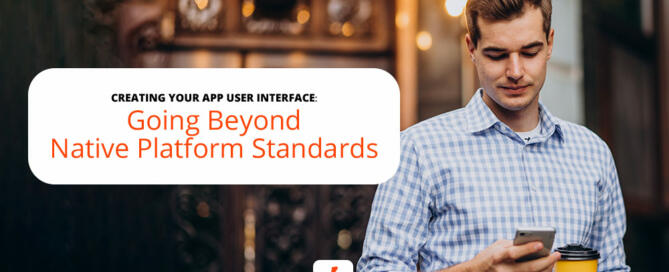 CREATING YOUR APP USER INTERFACE: Going Beyond Native Platform Standards