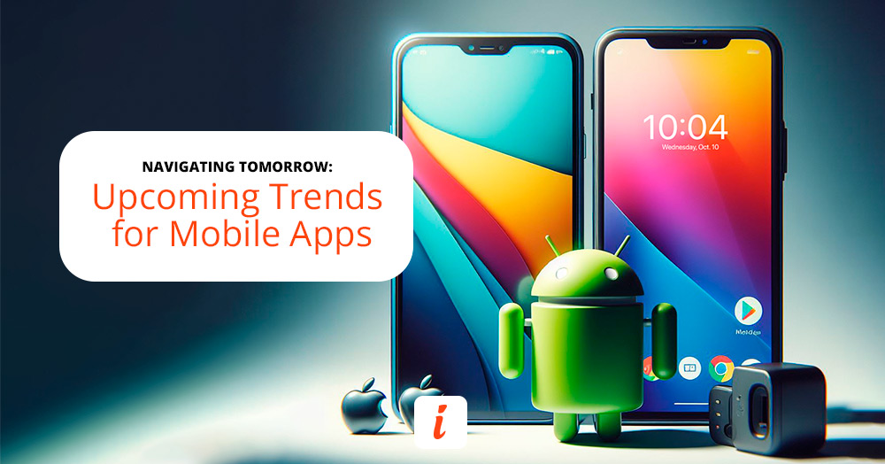 Upcoming Trends for Mobile Apps